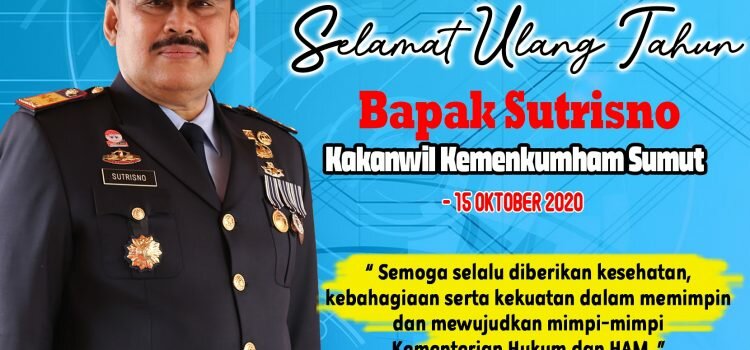 SELAMAT ULANG TAHUN BAPAK KAKANWIL KEMENKUMHAM SUMUT BAPAK SUTRISNO